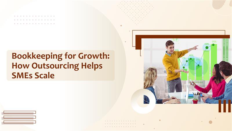 Bookkeeping for Growth: How Outsourcing Helps SMEs Scale