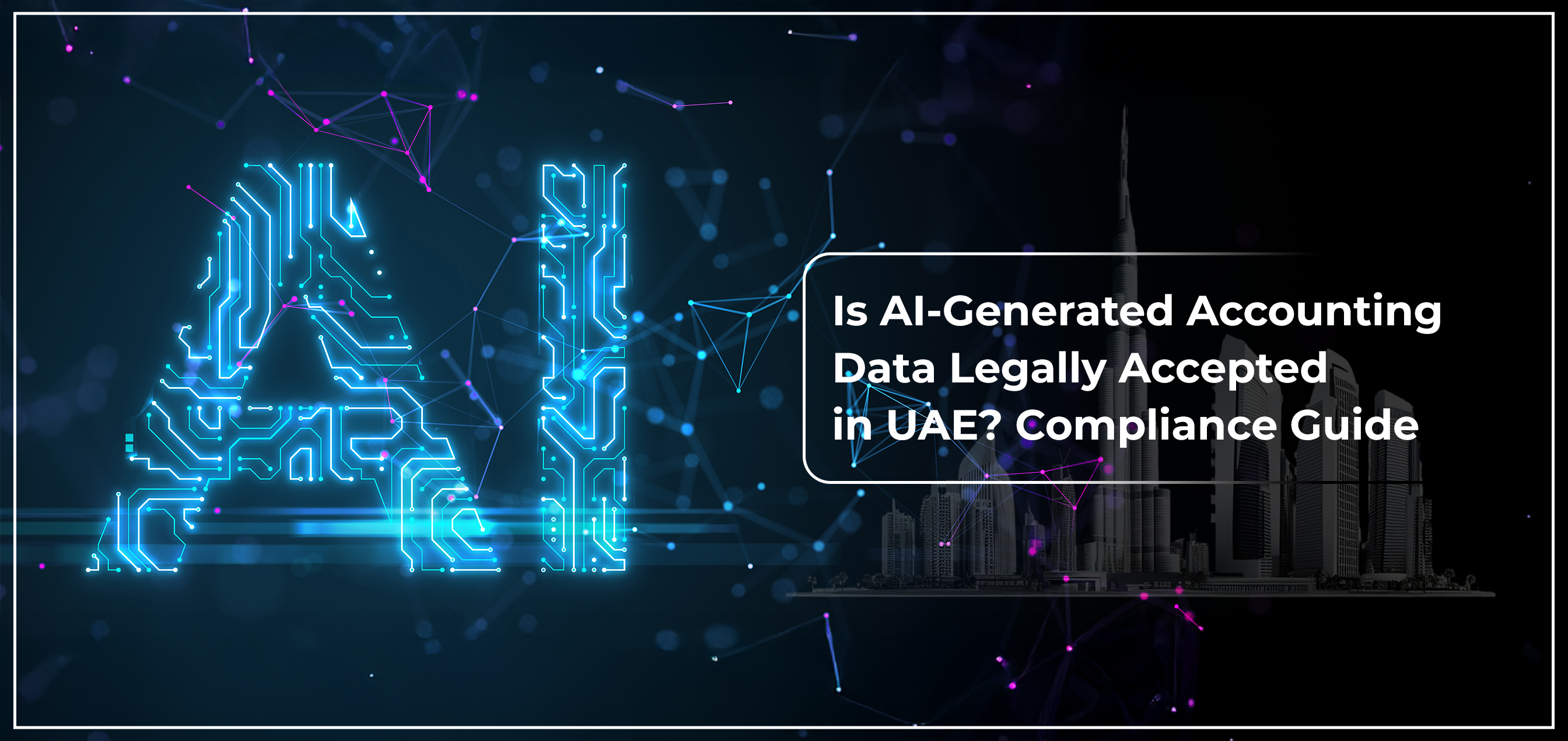 Is AI-Generated Accounting Data Legally Accepted in UAE? Compliance Guide